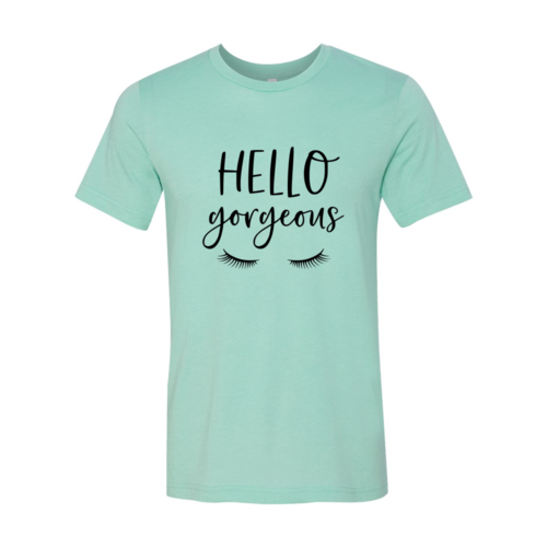 Hello Gorgeous Shirt